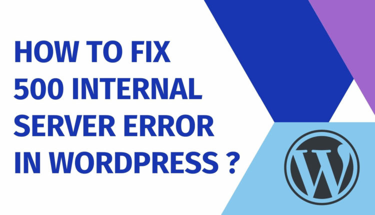 How to Fix 500 Internal Server Error in WordPress ?